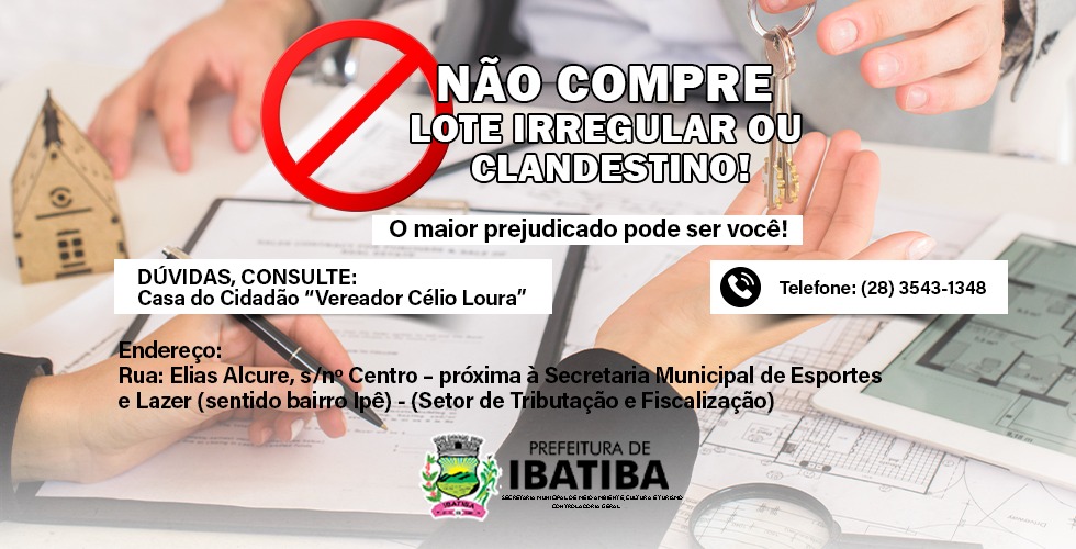 A Prefeitura de Ibatiba alerta a população sobre a prática de compra e venda de lotes clandestinos e/ou irregulares.